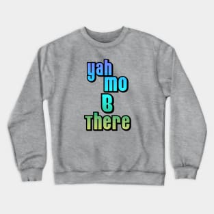 Yah Mo B There Crewneck Sweatshirt